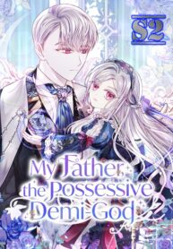 My Father, the Possessive Demi-God – s2manga.com